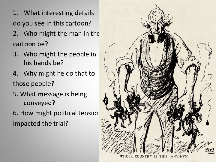 1. What interesting details do you see in this cartoon? 2. Who might the