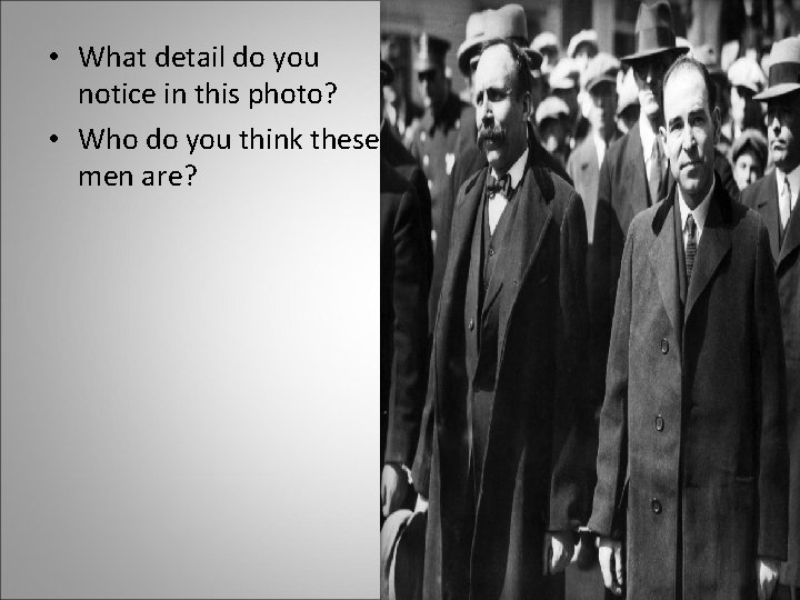  • What detail do you notice in this photo? • Who do you