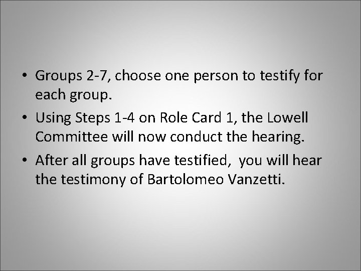  • Groups 2 -7, choose one person to testify for each group. •