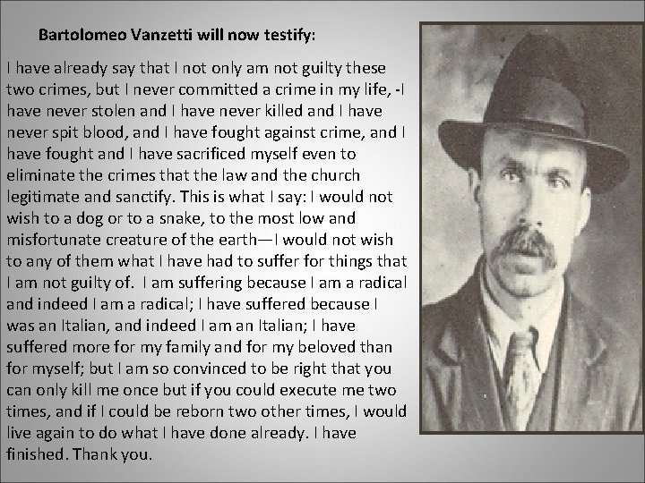 Bartolomeo Vanzetti will now testify: I have already say that I not only am
