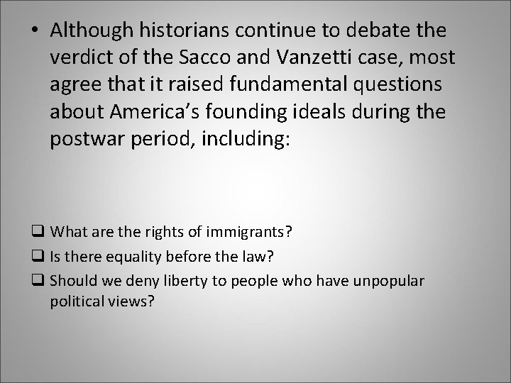  • Although historians continue to debate the verdict of the Sacco and Vanzetti