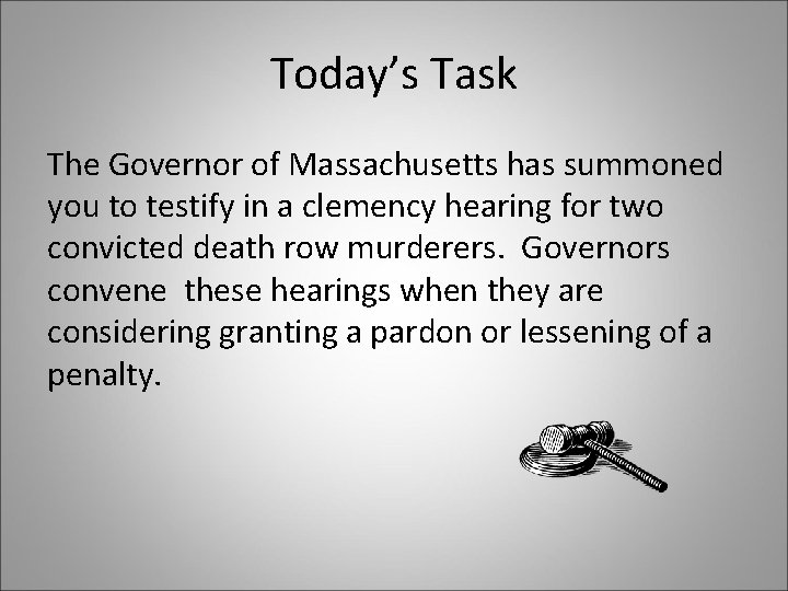 Today’s Task The Governor of Massachusetts has summoned you to testify in a clemency