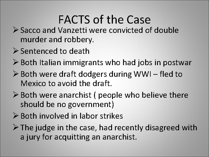 FACTS of the Case Ø Sacco and Vanzetti were convicted of double murder and