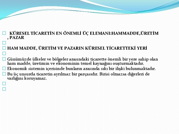 � KÜRESEL TİCARETİN EN ÖNEMLİ ÜÇ ELEMANI: HAMMADDE, ÜRETİM , PAZAR � � HAM