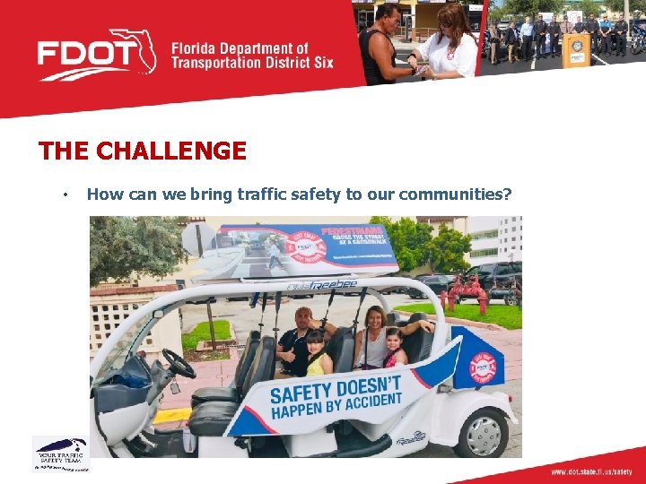 THE CHALLENGE • How can we bring traffic safety to our communities? 