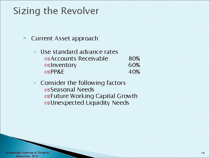 Sizing the Revolver Current Asset approach ◦ Use standard advance rates Accounts Receivable Inventory