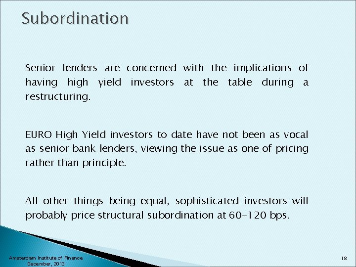 Subordination Senior lenders are concerned with the implications of having high yield investors at