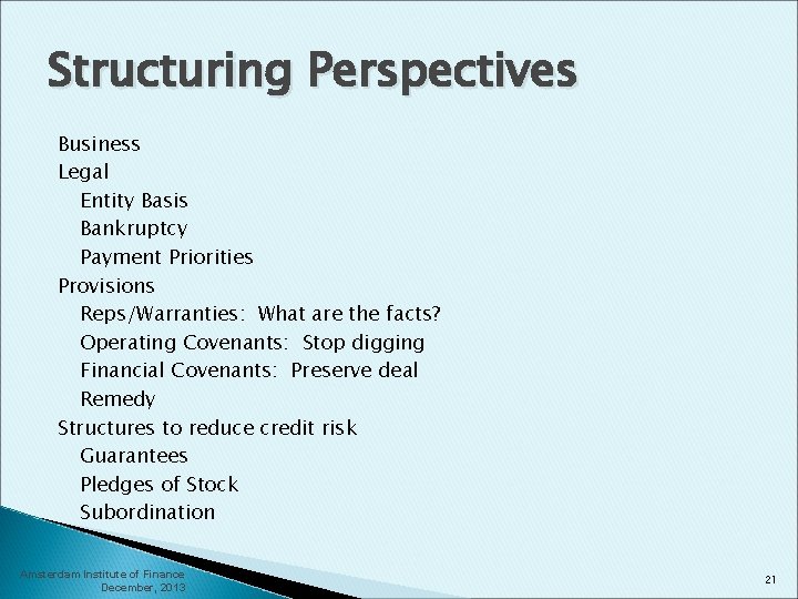 Structuring Perspectives Business Legal Entity Basis Bankruptcy Payment Priorities Provisions Reps/Warranties: What are the