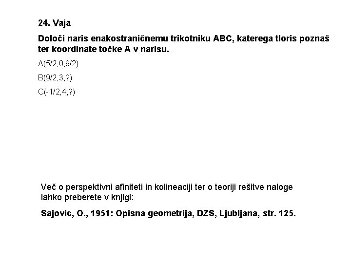 24. Vaja Določi naris enakostraničnemu trikotniku ABC, katerega tloris poznaš ter koordinate točke A