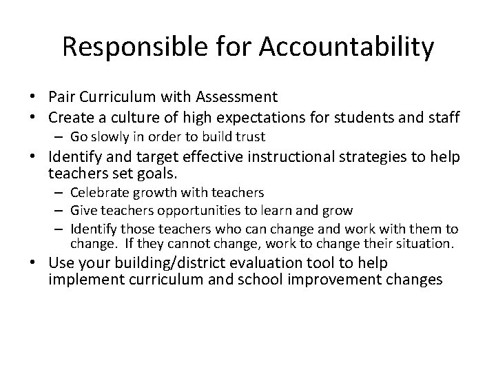 Responsible for Accountability • Pair Curriculum with Assessment • Create a culture of high