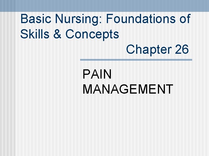 Basic Nursing: Foundations of Skills & Concepts Chapter 26 PAIN MANAGEMENT 