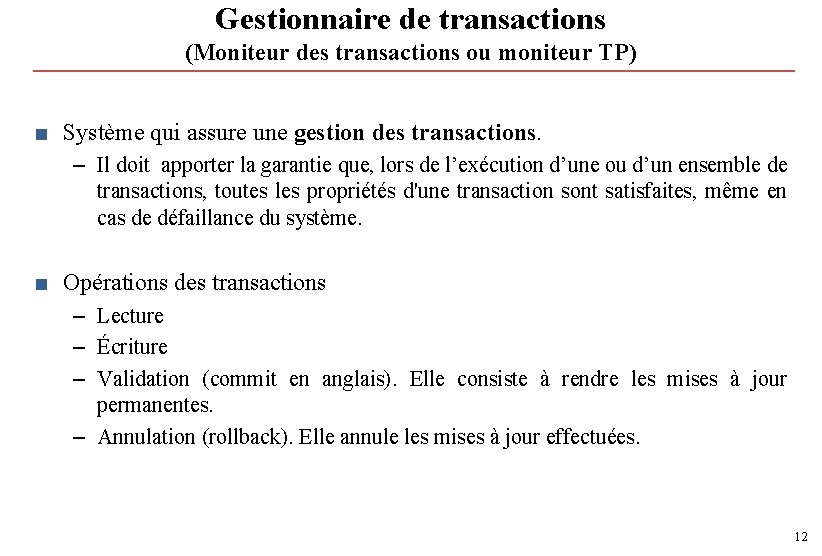 Gestionnaire de transactions (Moniteur des transactions ou moniteur TP) ■ Système qui assure une Gestionnaire de transactions (Moniteur des transactions ou moniteur TP) ■ Système qui assure une