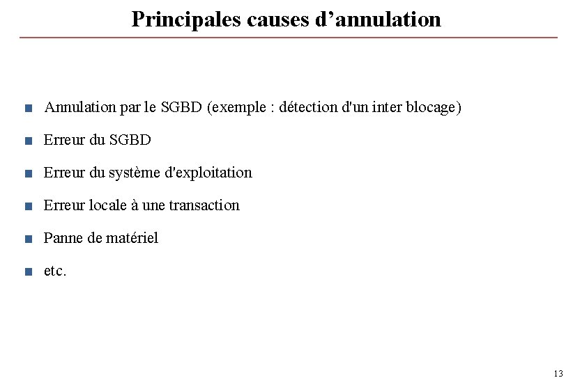 Principales causes d’annulation ■ Annulation par le SGBD (exemple : détection d'un inter blocage) Principales causes d’annulation ■ Annulation par le SGBD (exemple : détection d'un inter blocage)
