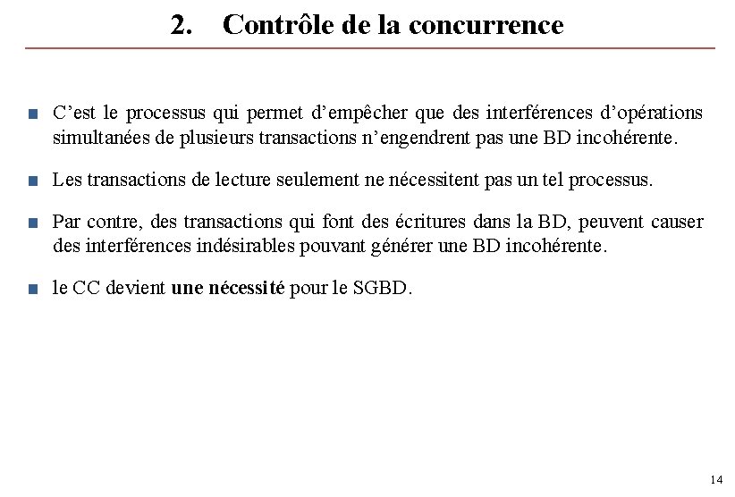 2. Contrôle de la concurrence ■ C’est le processus qui permet d’empêcher que des 2. Contrôle de la concurrence ■ C’est le processus qui permet d’empêcher que des