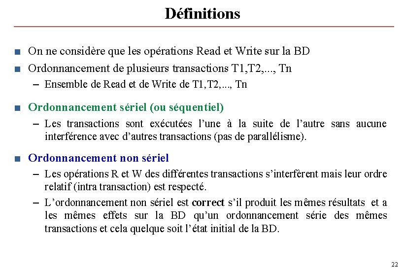 Définitions ■ On ne considère que les opérations Read et Write sur la BD Définitions ■ On ne considère que les opérations Read et Write sur la BD