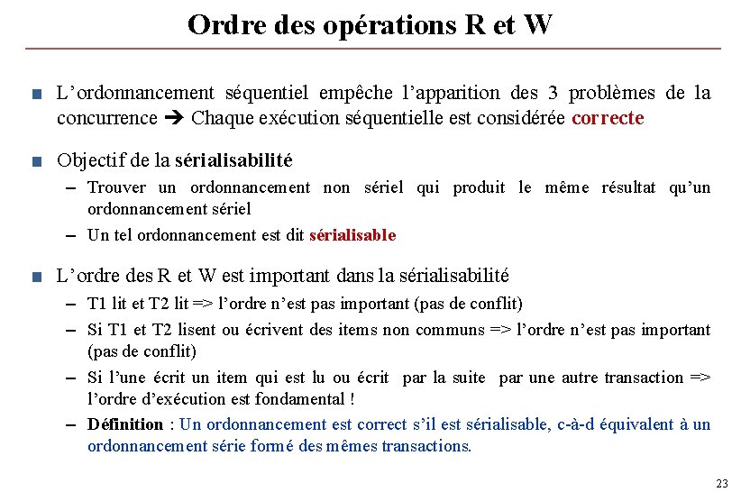 Ordre des opérations R et W ■ L’ordonnancement séquentiel empêche l’apparition des 3 problèmes Ordre des opérations R et W ■ L’ordonnancement séquentiel empêche l’apparition des 3 problèmes