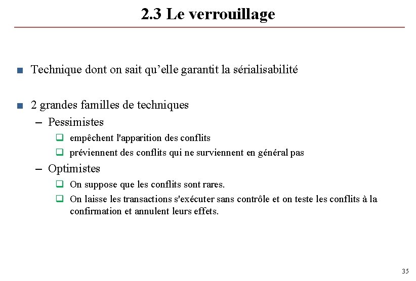 2. 3 Le verrouillage ■ Technique dont on sait qu’elle garantit la sérialisabilité ■ 2. 3 Le verrouillage ■ Technique dont on sait qu’elle garantit la sérialisabilité ■