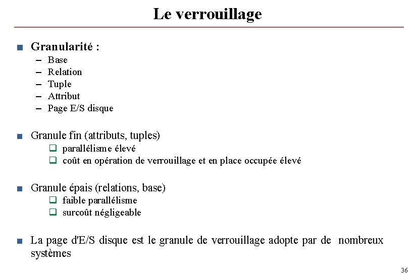 Le verrouillage ■ Granularité : – – – Base Relation Tuple Attribut Page E/S Le verrouillage ■ Granularité : – – – Base Relation Tuple Attribut Page E/S