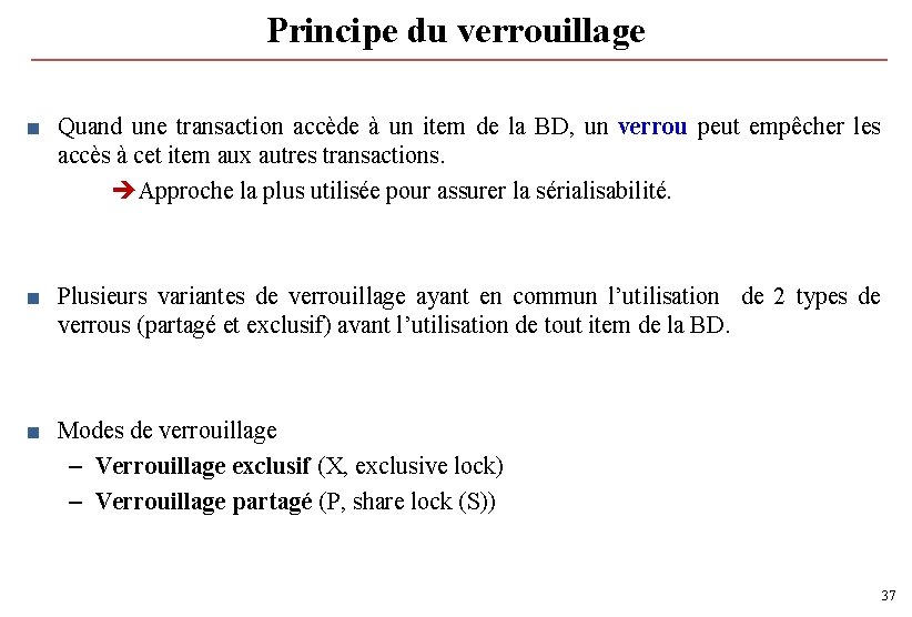Principe du verrouillage ■ Quand une transaction accède à un item de la BD, Principe du verrouillage ■ Quand une transaction accède à un item de la BD,