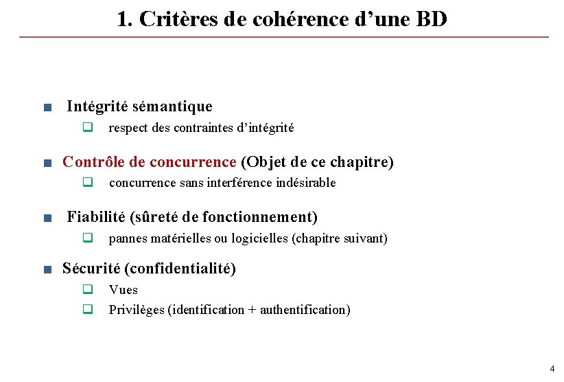 1. Critères de cohérence d’une BD ■ Intégrité sémantique q respect des contraintes d’intégrité 1. Critères de cohérence d’une BD ■ Intégrité sémantique q respect des contraintes d’intégrité