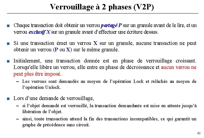 Verrouillage à 2 phases (V 2 P) ■ Chaque transaction doit obtenir un verrou Verrouillage à 2 phases (V 2 P) ■ Chaque transaction doit obtenir un verrou