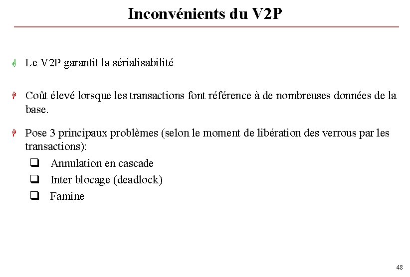 Inconvénients du V 2 P G Le V 2 P garantit la sérialisabilité H Inconvénients du V 2 P G Le V 2 P garantit la sérialisabilité H