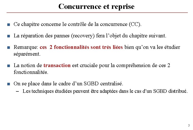 Concurrence et reprise ■ Ce chapitre concerne le contrôle de la concurrence (CC). ■ Concurrence et reprise ■ Ce chapitre concerne le contrôle de la concurrence (CC). ■