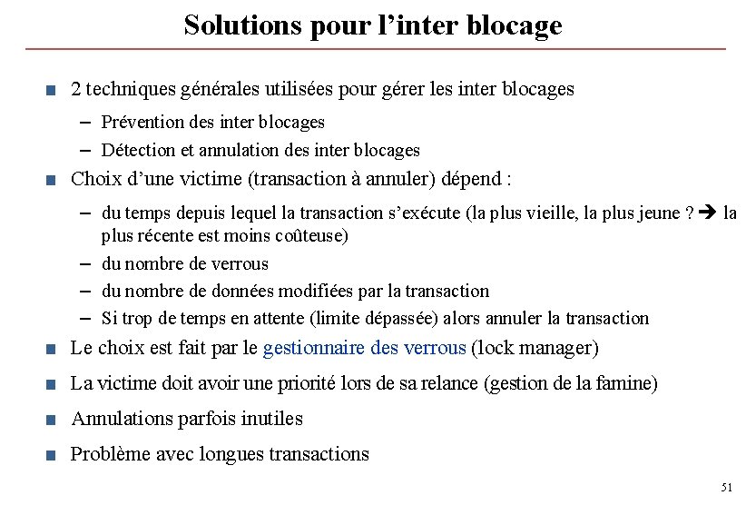 Solutions pour l’inter blocage ■ 2 techniques générales utilisées pour gérer les inter blocages Solutions pour l’inter blocage ■ 2 techniques générales utilisées pour gérer les inter blocages
