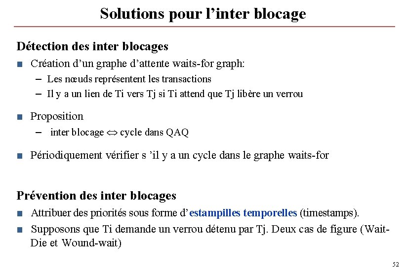 Solutions pour l’inter blocage Détection des inter blocages ■ Création d’un graphe d’attente waits-for Solutions pour l’inter blocage Détection des inter blocages ■ Création d’un graphe d’attente waits-for