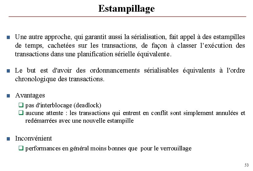 Estampillage ■ Une autre approche, qui garantit aussi la sérialisation, fait appel à des Estampillage ■ Une autre approche, qui garantit aussi la sérialisation, fait appel à des