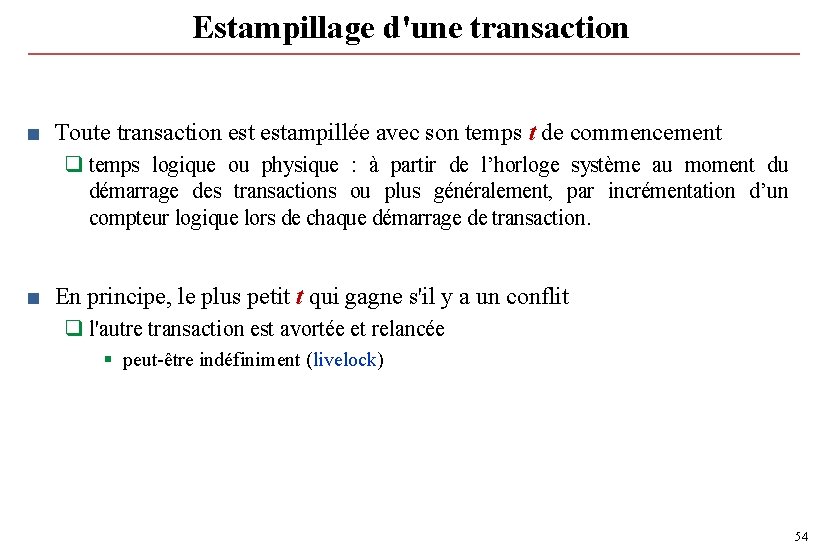Estampillage d'une transaction ■ Toute transaction estampillée avec son temps t de commencement q Estampillage d'une transaction ■ Toute transaction estampillée avec son temps t de commencement q