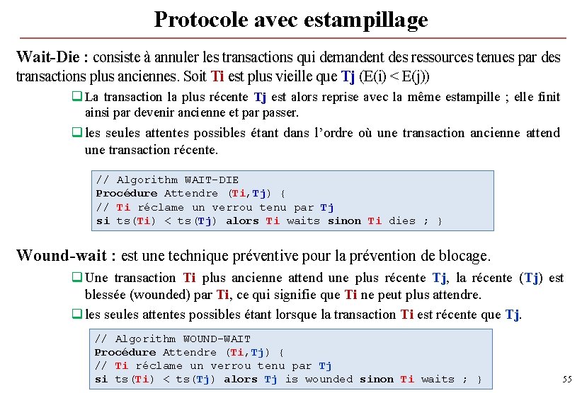 Protocole avec estampillage Wait-Die : consiste à annuler les transactions qui demandent des ressources Protocole avec estampillage Wait-Die : consiste à annuler les transactions qui demandent des ressources