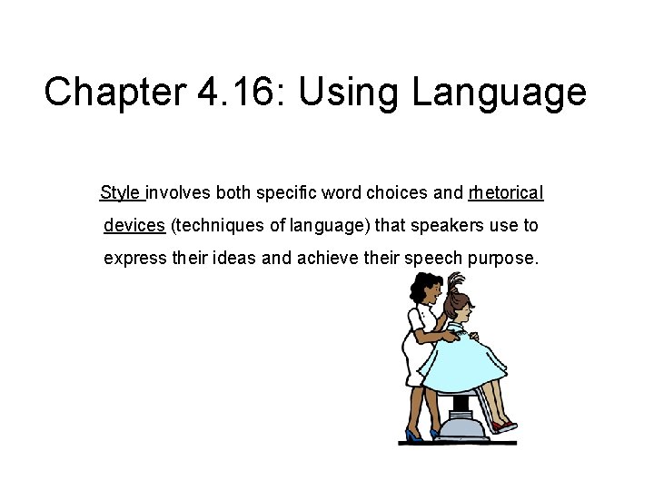 Chapter 4. 16: Using Language Style involves both specific word choices and rhetorical devices