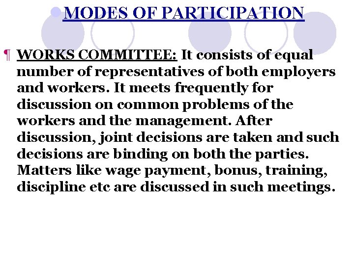 l. MODES OF PARTICIPATION ¶ WORKS COMMITTEE: It consists of equal number of representatives