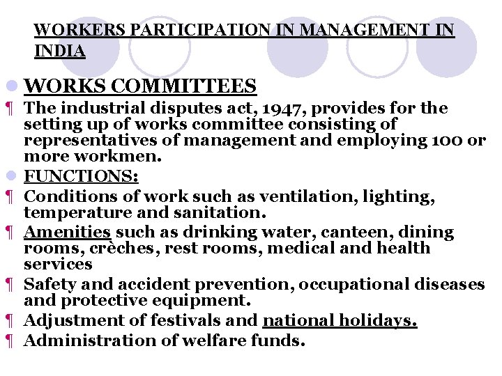 WORKERS PARTICIPATION IN MANAGEMENT IN INDIA l WORKS COMMITTEES ¶ The industrial disputes act,