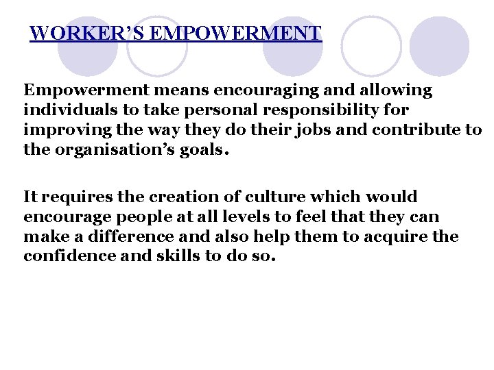 WORKER’S EMPOWERMENT Empowerment means encouraging and allowing individuals to take personal responsibility for improving