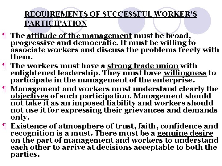 REQUIREMENTS OF SUCCESSFUL WORKER’S PARTICIPATION ¶ The attitude of the management must be broad,