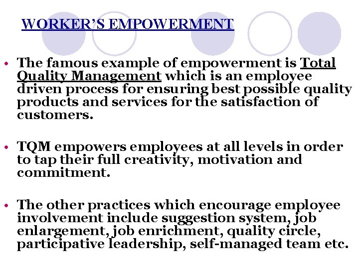 WORKER’S EMPOWERMENT • The famous example of empowerment is Total Quality Management which is