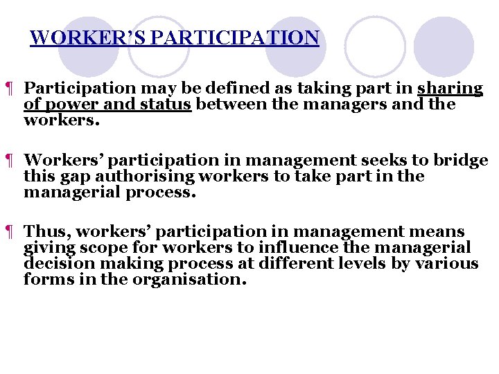 WORKER’S PARTICIPATION ¶ Participation may be defined as taking part in sharing of power