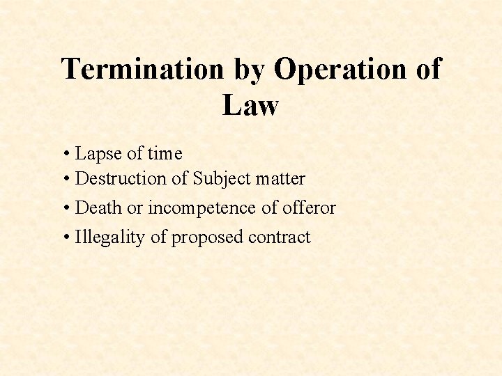 Termination by Operation of Law • Lapse of time • Destruction of Subject matter