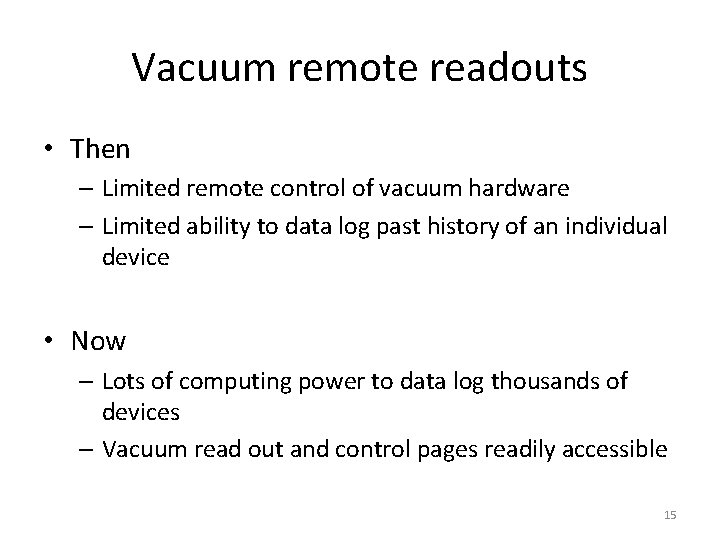 Vacuum remote readouts • Then – Limited remote control of vacuum hardware – Limited Vacuum remote readouts • Then – Limited remote control of vacuum hardware – Limited