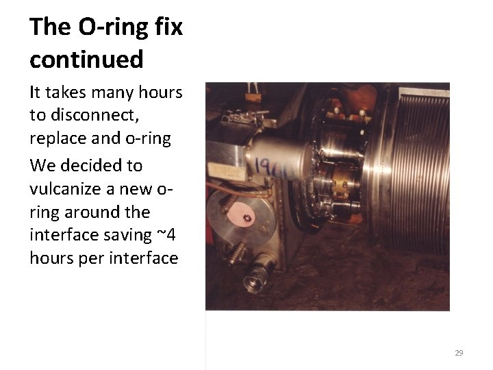 The O-ring fix continued It takes many hours to disconnect, replace and o-ring We The O-ring fix continued It takes many hours to disconnect, replace and o-ring We