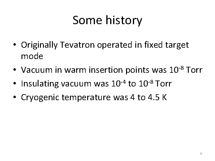 Some history • Originally Tevatron operated in fixed target mode • Vacuum in warm Some history • Originally Tevatron operated in fixed target mode • Vacuum in warm