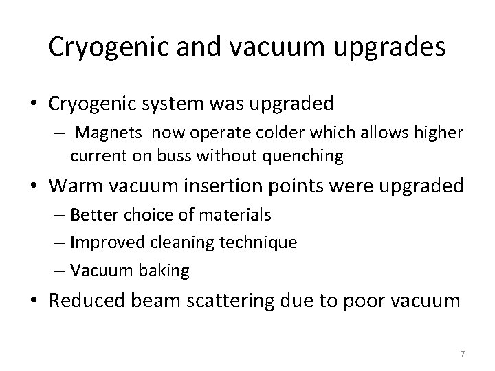 Cryogenic and vacuum upgrades • Cryogenic system was upgraded – Magnets now operate colder Cryogenic and vacuum upgrades • Cryogenic system was upgraded – Magnets now operate colder