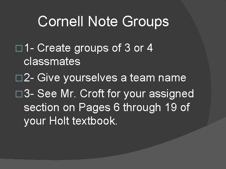 Cornell Note Groups � 1 - Create groups of 3 or 4 classmates �