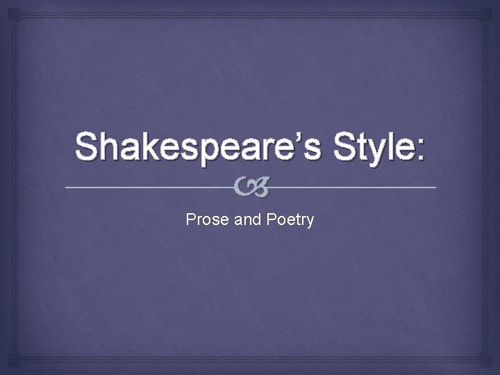 Shakespeare’s Style: Prose and Poetry 