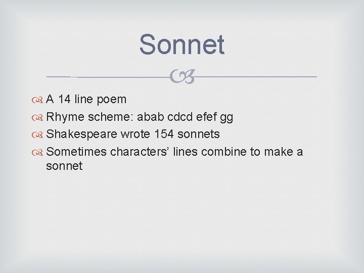 Sonnet A 14 line poem Rhyme scheme: abab cdcd efef gg Shakespeare wrote 154