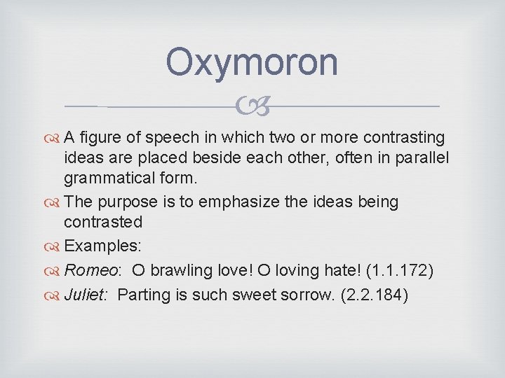 Oxymoron A figure of speech in which two or more contrasting ideas are placed