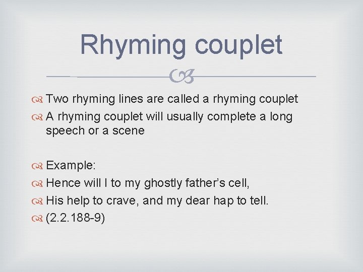 Rhyming couplet Two rhyming lines are called a rhyming couplet A rhyming couplet will