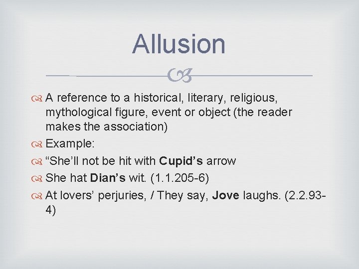 Allusion A reference to a historical, literary, religious, mythological figure, event or object (the